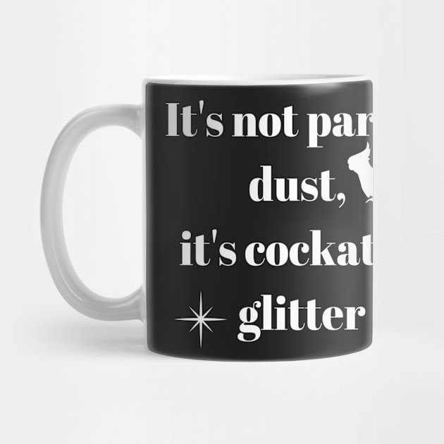 It's not bird dust, it's parrot glitter quote white by Oranjade0122